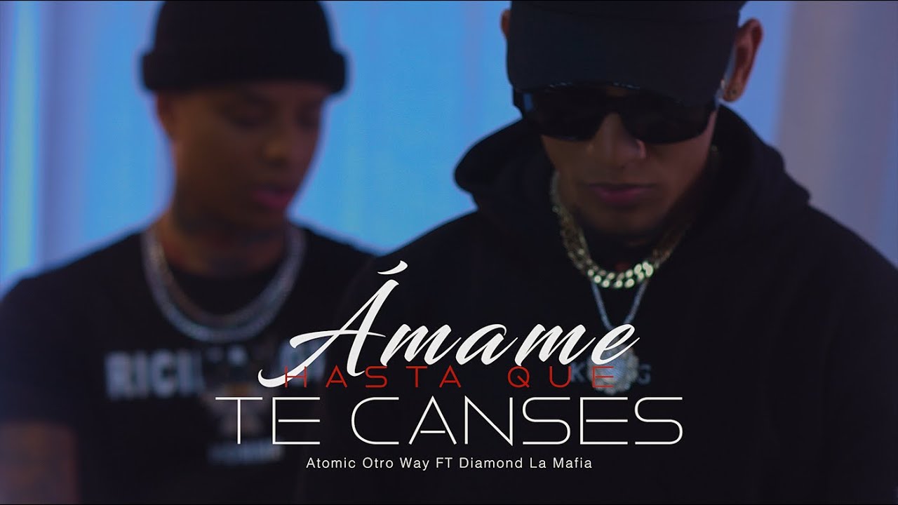 Atomic Otro Way FT Diamond La Mafia - Amame Hasta Que Te Canses (Video Oficial)