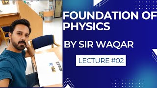Foundation of Physics Lecture #02