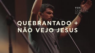 Video thumbnail of "Vox Central MSC | Quebrantado + Não Vejo Jesus | Renato Mimessi"