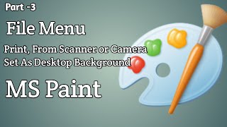 Paint Program ||File menu || Part - 3|| Print ,From Scanner  or camera , set As desktop Background