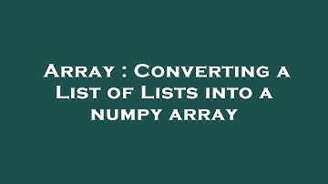 Array : Converting a List of Lists into a numpy array
