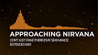 [Progressive House] - Approaching Nirvana - Don't Just Stand There [feat. Sean Vance] (Extended mix)
