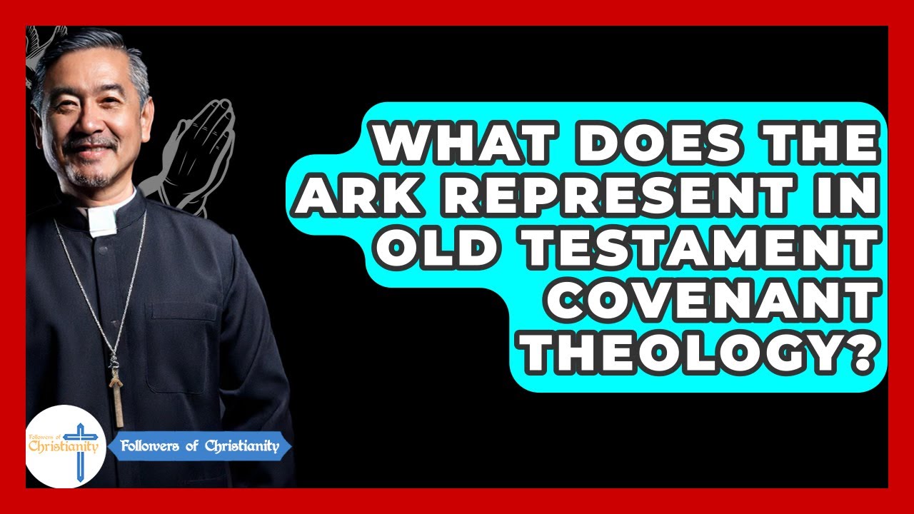 What Does The Ark Represent In Old Testament Covenant Theology? - Followers Of Christianity