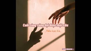 [Vietsub Pinyin] 终于等到这一句 ¦ Cuối cùng cũng đợi được một câu - 小乐哥 ¦ Tiểu Lạc Ca
