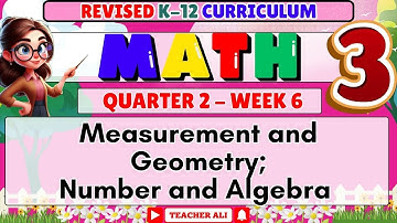 MATH 3 QUARTER 2 WEEK 6 REVISED K-12 - MEASUREMENT AND GEOMETRY; NUMBER AND ALGEBRA #grade3 
