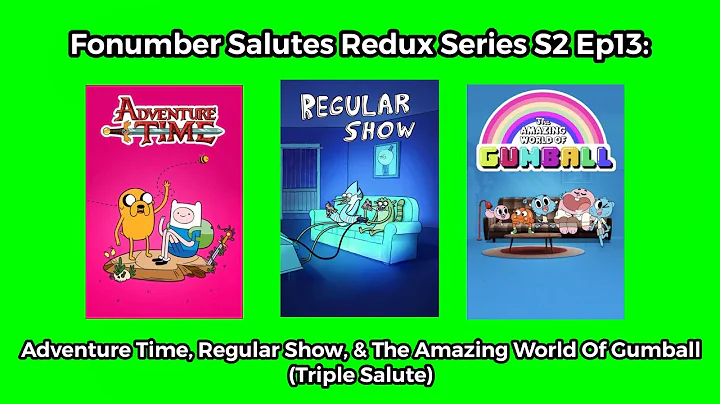 Fonumber Salutes Series Redux S2 Ep13: Adventure Time, Regular Show, & The Amazing World of Gumball
