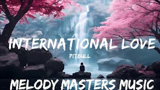 Pitbull - International Love (Lyrics) ft. Chris Brown  | 25mins - Feeling your music