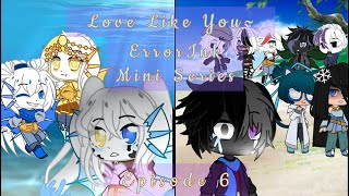 ~Love Like You~ ~Episode 6!~ ~ErrorInk~
