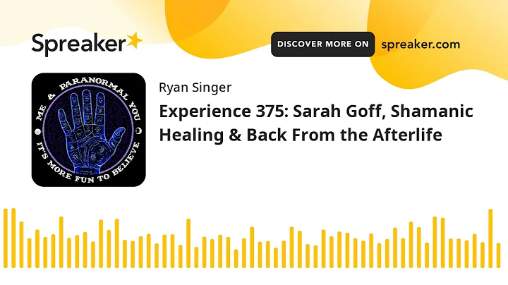 Experience 375: Sarah Goff, Shamanic Healing & Bac...