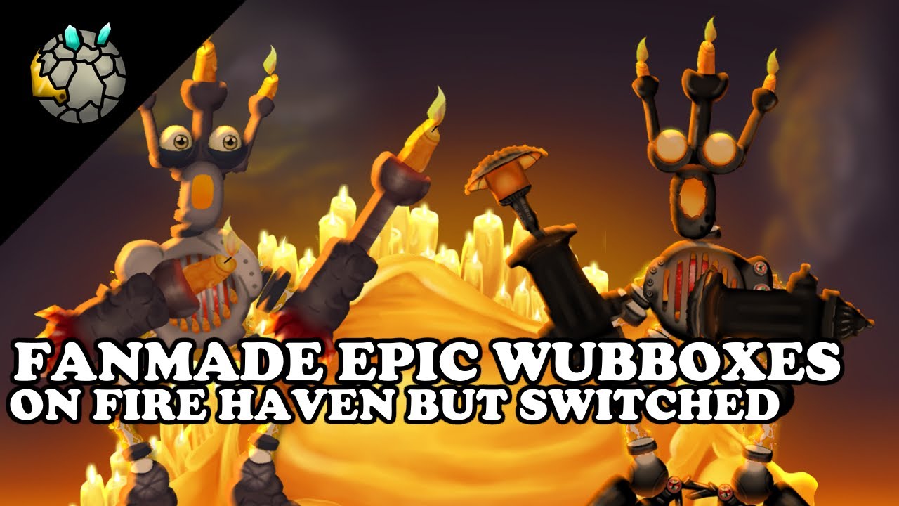 I tried making a fanmade Fire Haven Epic Wubbox