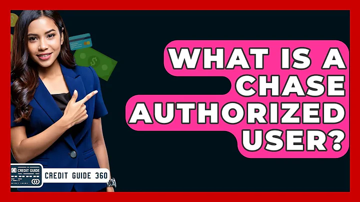 What Is A Chase Authorized User? - CreditGuide360.com