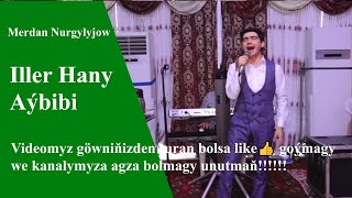 Merdan Nurgylyjow Iller Hany - Aybibi 2019Ý