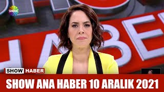Show Ana Haber 10 Aralık 2021