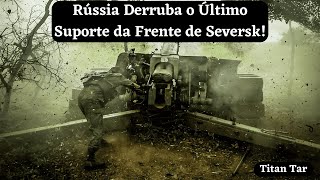 Russia Knocks Out the Last Support of the Seversk Front!
