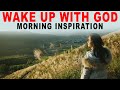 Wake Up, Start Your Day With God and Be Blessed - Morning Inspiration
