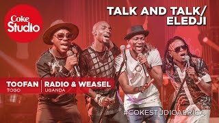 Toofan & Radio and Weasel: Talk and Talk/Eledji - Coke Studio Africa
