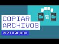 Cómo PASAR ARCHIVOS DEL PC A VIRTUALBOX Y VICEVERSA