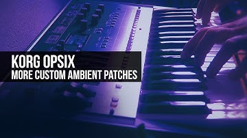 Korg OPsix, more custom ambient patches by CO5MA