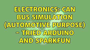 Electronics: CAN bus simulation (automotive purpose) - tried Arduino and SparkFun (3 Solutions!!)
