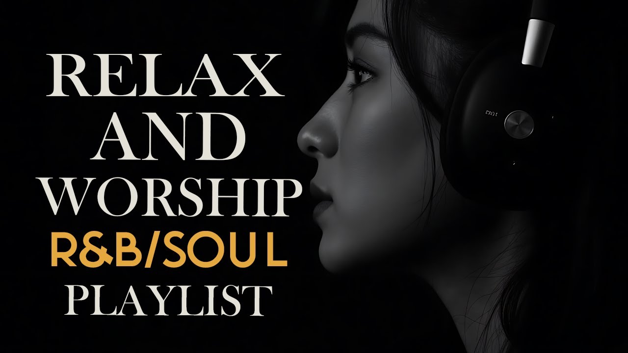 R&B Soul Relax and Worship with this Songs | 勉強用 / リラックス