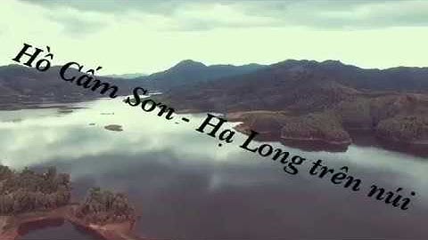 Du lịch Hồ Cấm Sơn - Vịnh Hạ Long trên núi