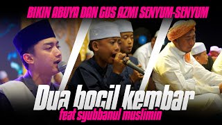 DUA BOCIL KEMBAR INI NGAJAK DUET SYUBBANUL MUSLIMIN SAMPAI ABUYA DAN GUS AZMI SENYUM SENYUM