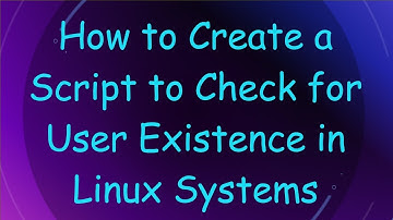 How to Create a Script to Check for User Existence in Linux Systems