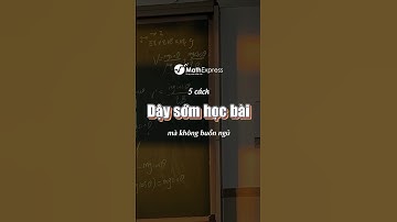 Áp dụng 5 mẹo sau để dậy sớm học bài nhé! #mathexpress #study #tipsandtricks #studywithme #education