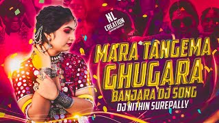 MARA TANGEMA GHUGARA || BANJARA FULL DJ SONG || EXCLUSIVE || REMIX BY DJ NITHIN SUREPALLY 