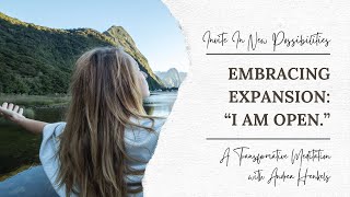 I Am Open: Transformative Meditation for Expanding Possibilities