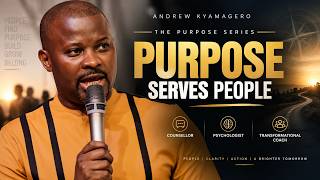 PURPOSE SERIES: Purpose Serves People | Andrew Kyamagero