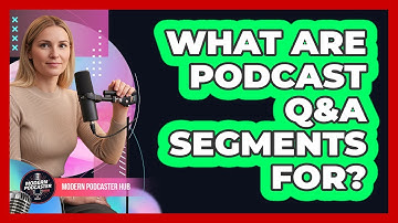 What Are Podcast Q&A Segments For?
