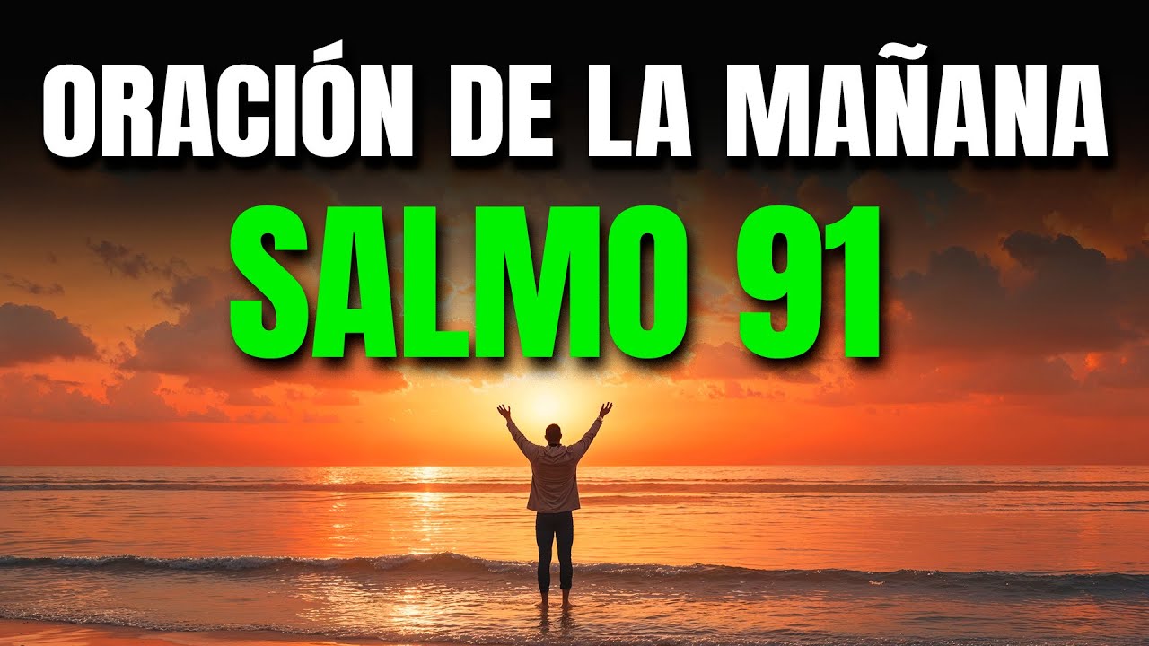 ORACIÓN DE LA MAÑANA CON EL SALMO 91 | REFUGIO SEGURO CONTRA TODO ...