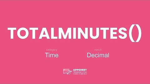 AppSheet TOTALMINUTES() Expression