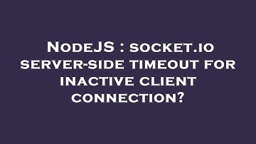 NodeJS : socket.io server-side timeout for inactive client connection?