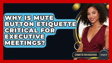 Why Is Mute Button Etiquette Critical For Executive Meetings? - Etiquette for Executives