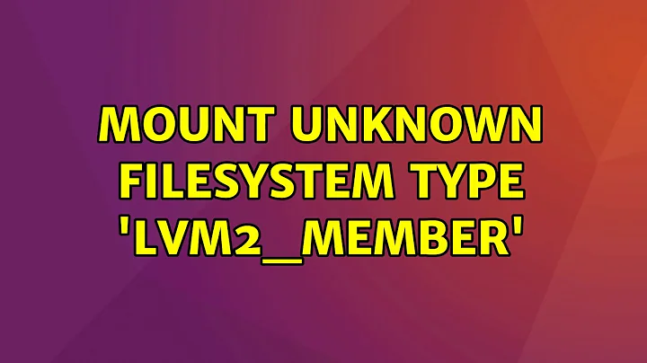 Ubuntu: mount unknown filesystem type 'lvm2_member' (4 Solutions!!)