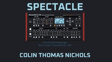 Spectacle | Colin Thomas Nichols | Behringer #OneSynthChallenge | Deepmind 12D |