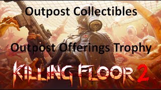 Outpost Offerings Killing Floor 2 Trophy Guide- Outpost Collectible locations