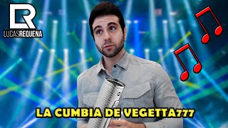 LA CUMBIA DE VEGETTA777 | Lucas Requena @vegetta777