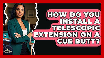 How Do You Install A Telescopic Extension On A Cue Butt? - Billiards Hustlers