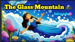 The Glass Mountain 🏔️ | English Stories for Childrens | Fairy Tales | Short Story | Bedtime Stories