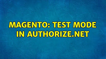 Magento: Test Mode in Authorize.net