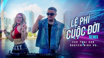 LỆ PHÍ CUỘC ĐỜI (REMIX) - CAO THÁI SƠN x NGUYỄN ĐÌNH VŨ | MUSIC VIDEO