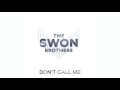 The Swon Brothers - "Don't Call Me" (Official Audio Video)