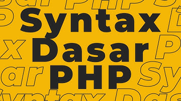 PHP Tutorial Part 1: Syntax Dasar PHP