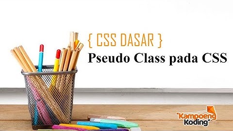 CSS Dasar - Pseudo Class CSS (Part 6)