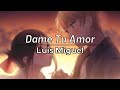 Dame Tu Amor - Luis Miguel (Letra / Lyric Video)