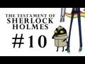 The Testament of Sherlock Holmes Part 10