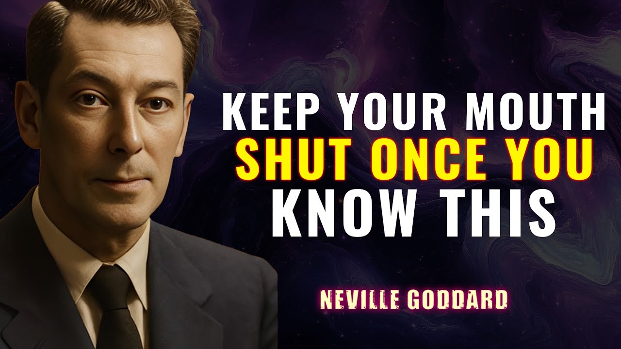KEEP YOUR MOUTH SHUT ONCE YOU KNOW THIS - NEVILLE GODDARD